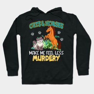 Cats And Horses Make Me Feel Less Murdery Hoodie